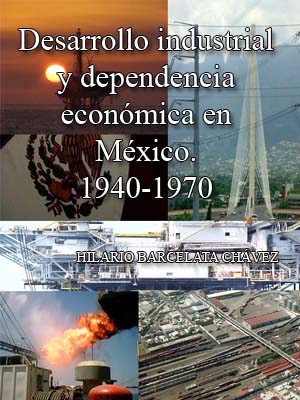 Desarrollo Industrial Y Dependencia Econ?mica En M?xico. 1940-1970 ...